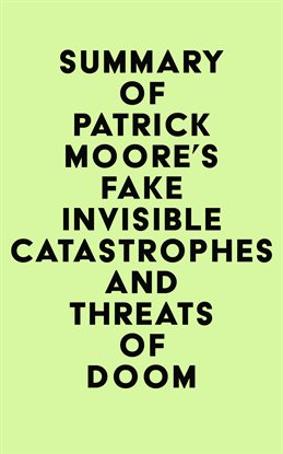 Cover image for Summary of Patrick Moore's Fake Invisible Catastrophes and Threats of Doom