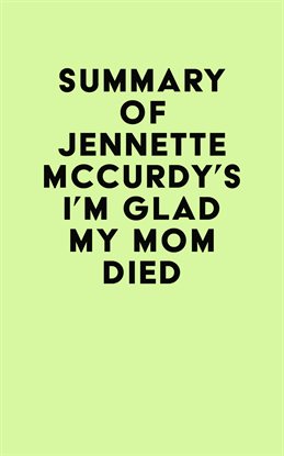 Cover image for Summary of Jennette Mccurdy's I'm Glad My Mom Died