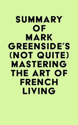 Cover image for Summary of Mark Greenside's (Not Quite) Mastering the Art of French Living