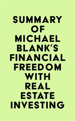 Cover image for Summary of Michael Blank's Financial Freedom with Real Estate Investing