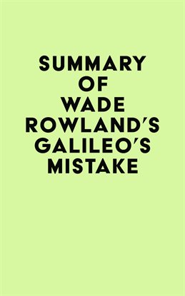 Imagen de portada para Summary of Wade Rowland's Galileo's Mistake