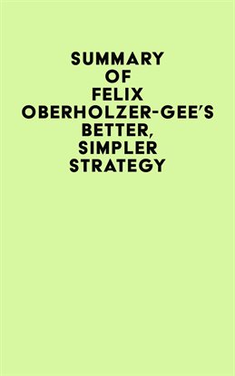 Imagen de portada para Summary of Felix Oberholzer-Gee's Better, Simpler Strategy