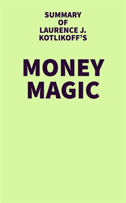 Imagen de portada para Summary of Laurence J. Kotlikoff's Money Magic