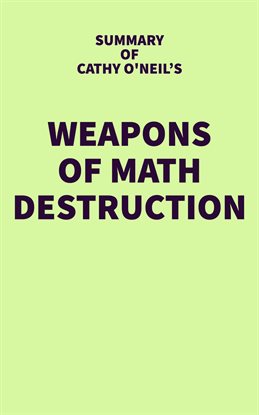 Cover image for Summary of Cathy O'Neil's Weapons of Math Destruction