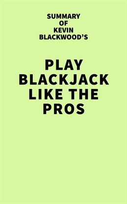 Cover image for Summary of Kevin Blackwood's Play Blackjack Like the Pros