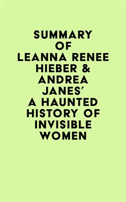 Cover image for Summary of Leanna Renee Hieber & Andrea Janes's A Haunted History of Invisible Women