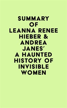 Imagen de portada para Summary of Leanna Renee Hieber & Andrea Janes's A Haunted History of Invisible Women