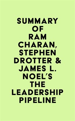 Cover image for Summary of Ram Charan, Stephen Drotter & James L. Noel's The Leadership Pipeline