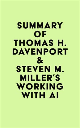 Cover image for Summary of Thomas H. Davenport & Steven M. Miller's Working With AI