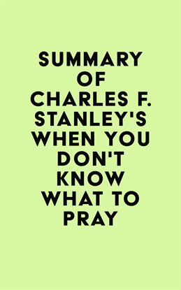 Cover image for Summary of Charles F. Stanley's When You Don't Know What to Pray