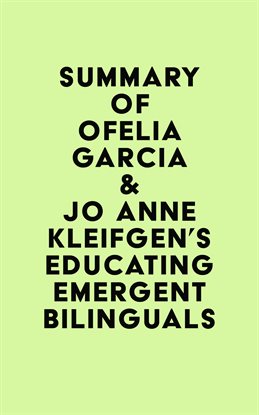 Cover image for Summary of Ofelia Garcia & Jo Anne Kleifgen's Educating Emergent Bilinguals