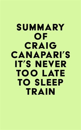 Cover image for Summary of Craig Canapari's It's Never Too Late to Sleep Train