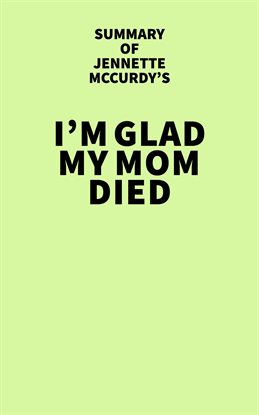 Cover image for Summary of Jennette McCurdy's I'm Glad My Mom Died