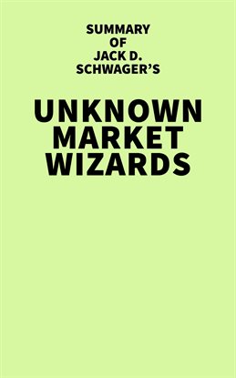 Cover image for Summary of Jack D. Schwager's Unknown Market Wizards