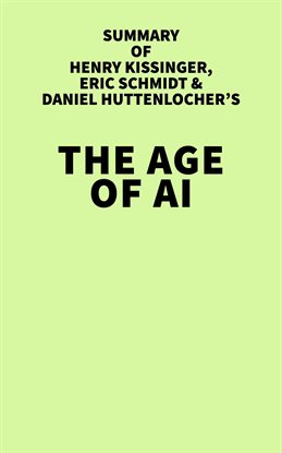 Cover image for Summary of Henry Kissinger, Eric Schmidt, and Daniel Huttenlocher's The Age of AI
