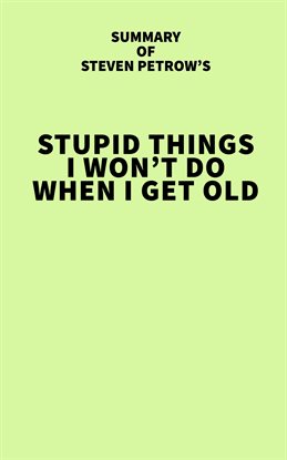 Cover image for Summary of Steven Petrow's Stupid Things I Won't Do When I Get Old