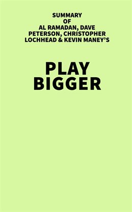 Cover image for Summary of Al Ramadan, Dave Peterson, Christopher Lochhead & Kevin Maney's Play Bigger