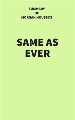 Cover image for Summary of Morgan Housel's Same as Ever