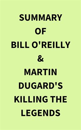 Cover image for Summary of Bill O'Reilly & Martin Dugard's Killing the Legends