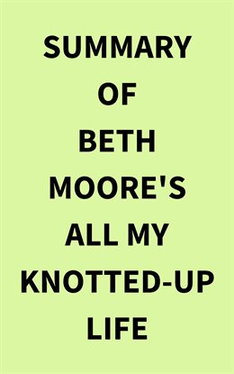 Cover image for Summary of Beth Moore's All My KnottedUp Life