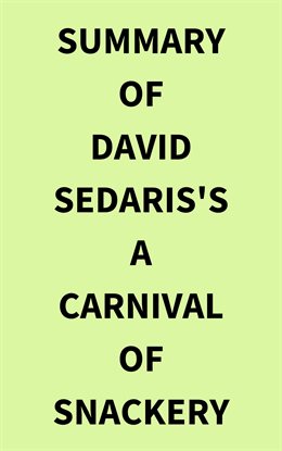 Cover image for Summary of David Sedaris's A Carnival of Snackery