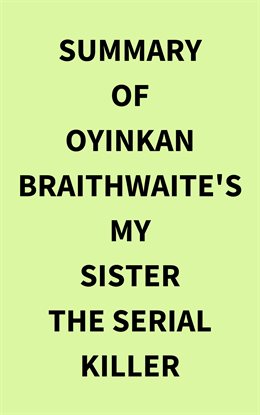 Cover image for Summary of Oyinkan Braithwaite's My Sister the Serial Killer