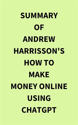 Cover image for Summary of Andrew Harrisson's How to Make Money Online Using ChatGPT