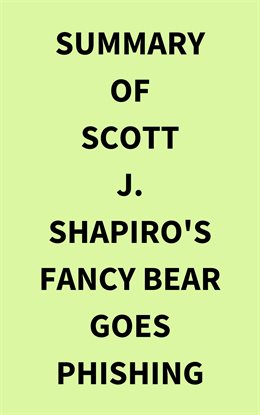 Cover image for Summary of Scott J. Shapiro's Fancy Bear Goes Phishing