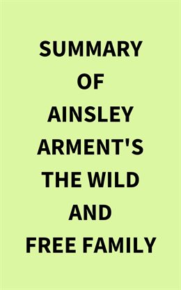 Cover image for Summary of Ainsley Arment's The Wild and Free Family