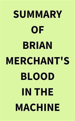 Cover image for Summary of Brian Merchant's Blood in the Machine