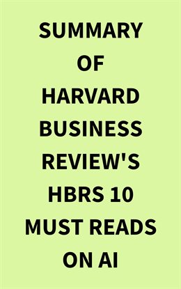 Cover image for Summary of Harvard Business Review's HBRs 10 Must Reads on AI