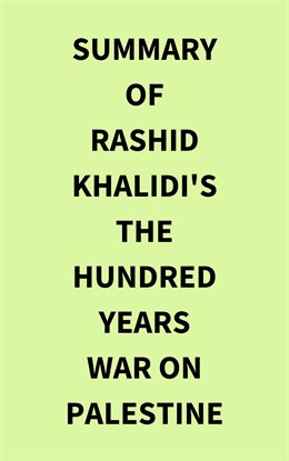 Cover image for Summary of Rashid Khalidi's The Hundred Years War on Palestine