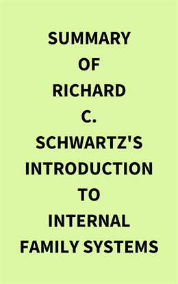Cover image for Summary of Richard C. Schwartz's Introduction to Internal Family Systems