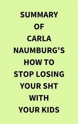 Cover image for Summary of Carla Naumburg's How to Stop Losing Your Sht With Your Kids
