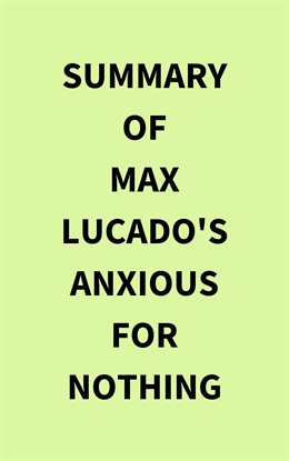 Cover image for Summary of Max Lucado's Anxious for Nothing