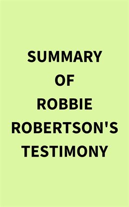 Cover image for Summary of Robbie Robertson's Testimony