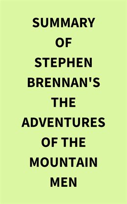 Cover image for Summary of Stephen Brennan's The Adventures of the Mountain Men