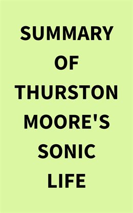 Cover image for Summary of Thurston Moore's Sonic Life