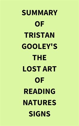 Cover image for Summary of Tristan Gooley's The Lost Art of Reading Natures Signs