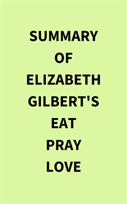 Cover image for Summary of Elizabeth Gilbert's Eat Pray Love