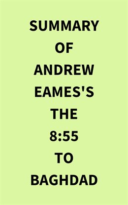 Cover image for Summary of Andrew Eames's The 8:55 to Baghdad
