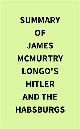 Cover image for Summary of James McMurtry Longo's Hitler and the Habsburgs