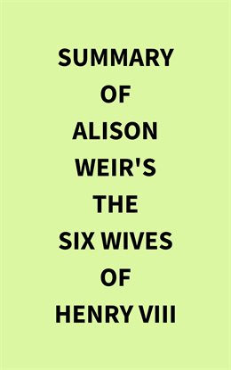 Cover image for Summary of Alison Weir's The Six Wives of Henry VIII