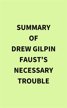 Cover image for Summary of Drew Gilpin Faust's Necessary Trouble