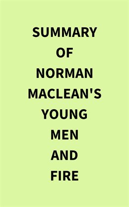 Cover image for Summary of Norman MacLean's Young Men and Fire