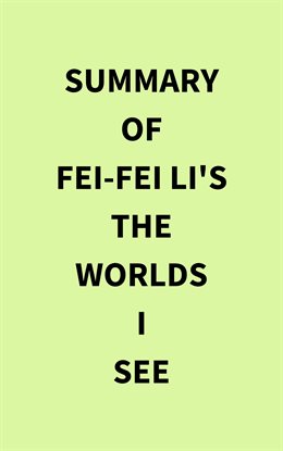 Cover image for Summary of Fei-Fei Li's The Worlds I See
