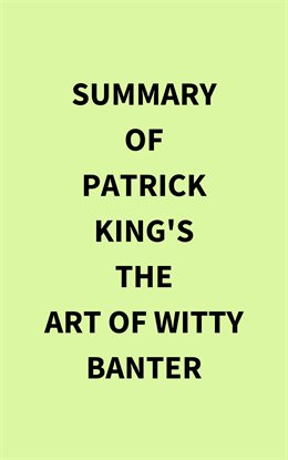 Cover image for Summary of Patrick King's The Art of Witty Banter