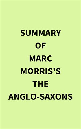 Cover image for Summary of Marc Morris's The Anglo-Saxons