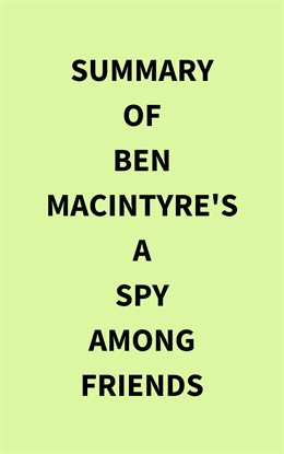 Cover image for Summary of Ben Macintyre's A Spy Among Friends