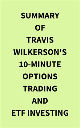 Cover image for Summary of Travis Wilkerson's 10Minute Options Trading and ETF Investing